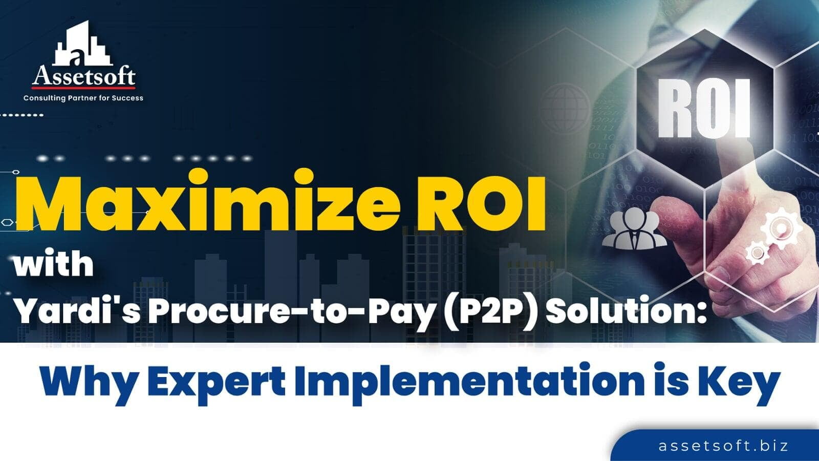 Maximize ROI with Yardi's Procure-to-Pay (P2P) Solution: Why Expert Implementation is Key